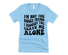 Load image into Gallery viewer, Wholesale I'm Not the Bigger Person Graphic Tee - CC Chalky Mint
