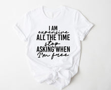 Load image into Gallery viewer, Wholesale I Am Expensive All The Time Graphic Tee - White

