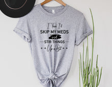 Load image into Gallery viewer, Wholesale I Think I'll Skip My meds Graphic Tee - Heather Clay
