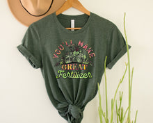 Load image into Gallery viewer, Wholesale You'll Make Great Fertilizer Graphic Tee - Heather Forest
